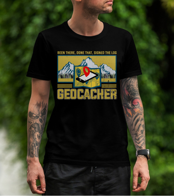 Been There Done That Signed The Log Geocacher Geocaching T-Shirt