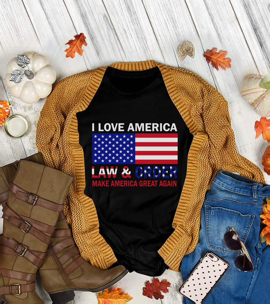 I Love America Law and Order Make America Great Again T-Shirt