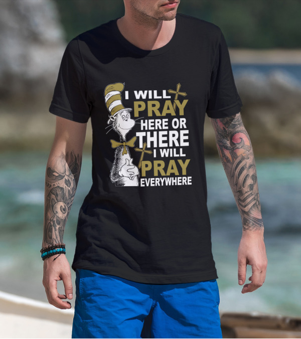 I Will Pray Here Or There I Will Pray Everywhere Cat In The Hat T-Shirt
