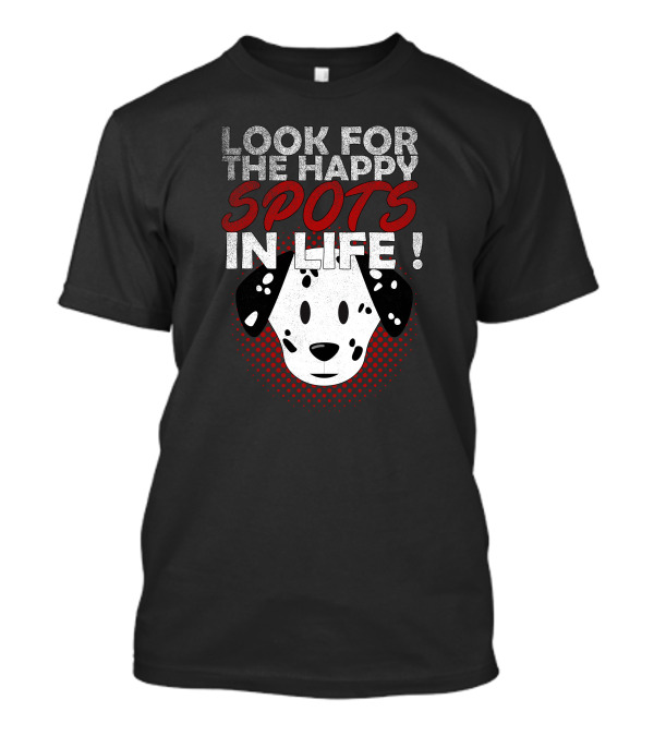 Look For The Happy Spots In Life Dalmatian Dog Breed T-Shirt