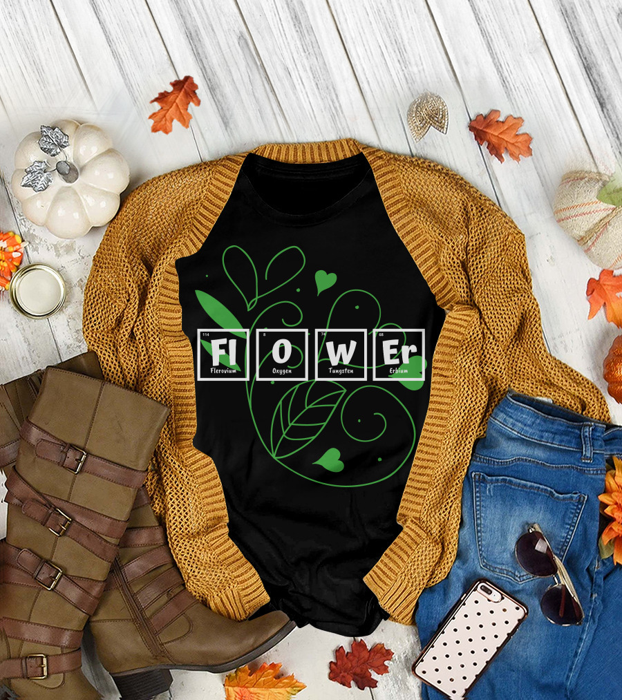 Flower Fl O W Er Flerovium Oxygen Tungsten Erbium T-Shirt