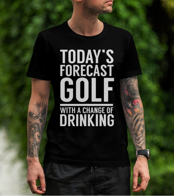 Today's Forecast Golf With A Change Of Drinking T-Shirt