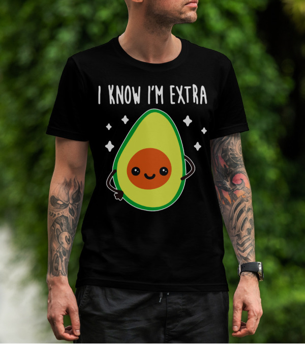 I Know I'm Extra Avocado Cute Happy Starry T-Shirt