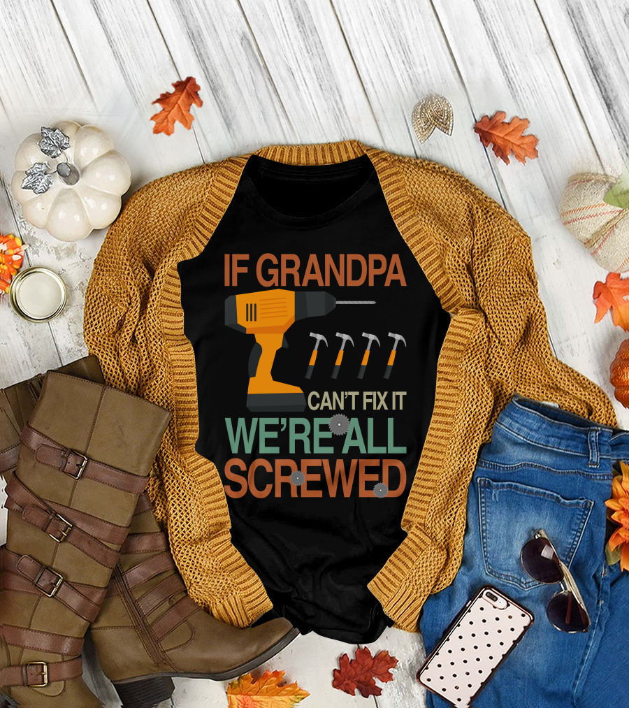 IF GRANDPA CAN'T FIX IT WE'RE ALL SCREWED Drill Hammer Icons T-Shirt