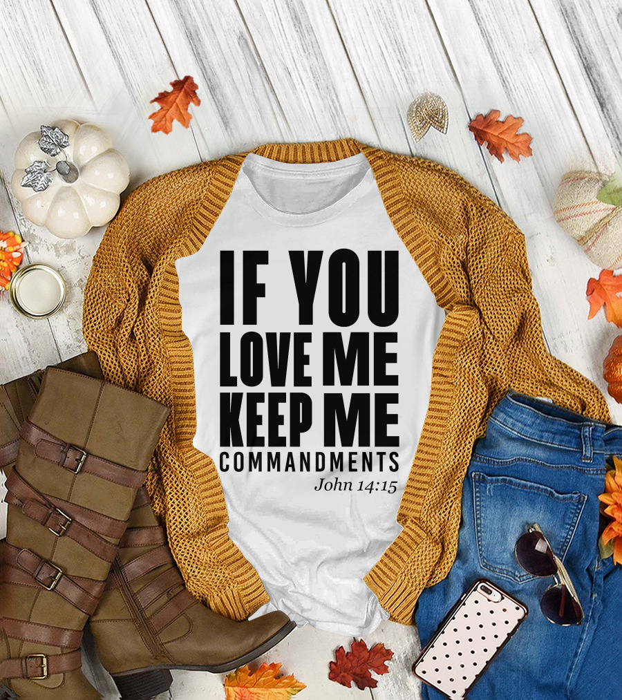IF YOU LOVE ME KEEP MY COMMANDMENTS JOHN 14:15 T-Shirt