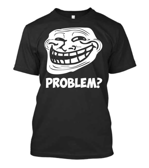 Problem? Internet Troll Face Meme T-Shirt
