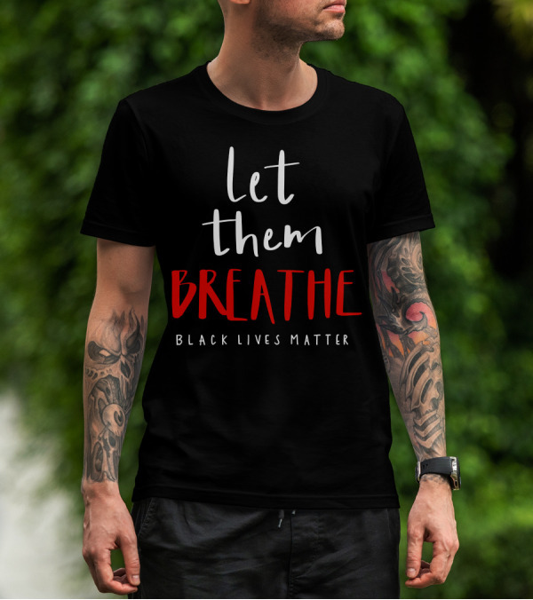 Let Them Breathe Black Lives Matter T-Shirt