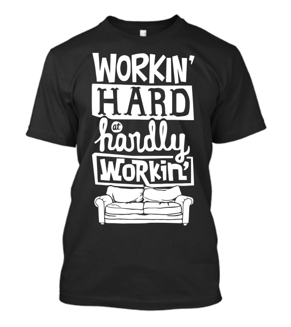 Workin' Hard Hardly Workin' Couch T-Shirt