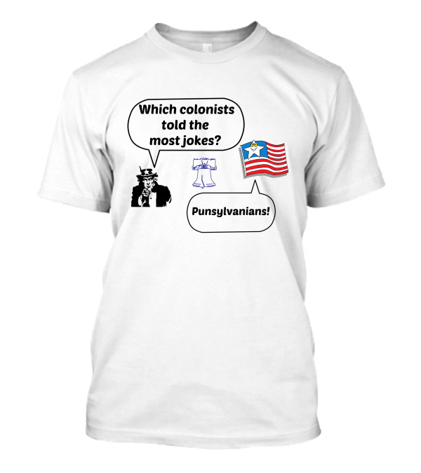 Which Colonists Told The Most Jokes Punsylvanians Flag Uncle Sam Liberty Bell T-Shirt