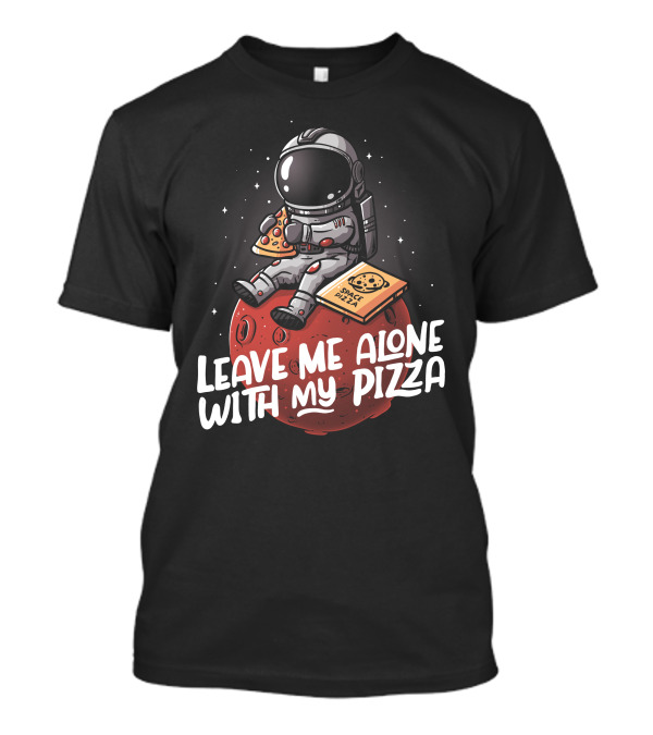 Leave Me Alone With My Space Pizza Astronaut Eating Pizza On Planet T-Shirt