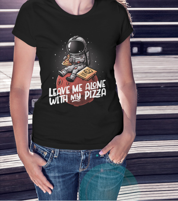 Leave Me Alone With My Space Pizza Astronaut Eating Pizza On Planet T-Shirt