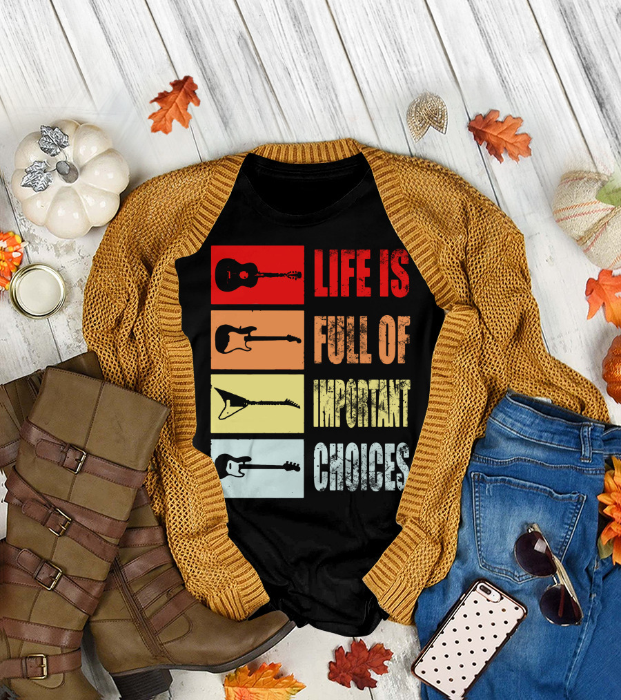 Life Is Full Of Important Choices Acoustic Electric Guitars T-Shirt
