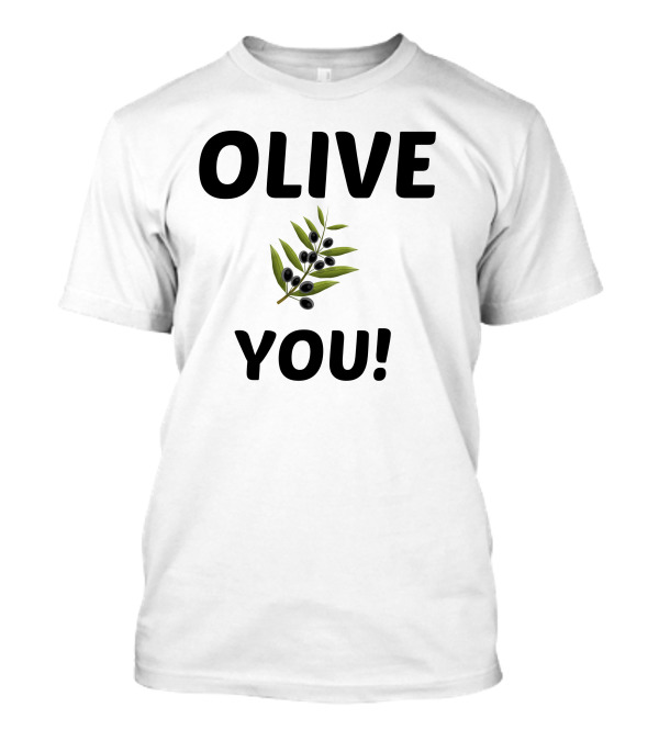 Olive You I Love You Olive Branch T-Shirt