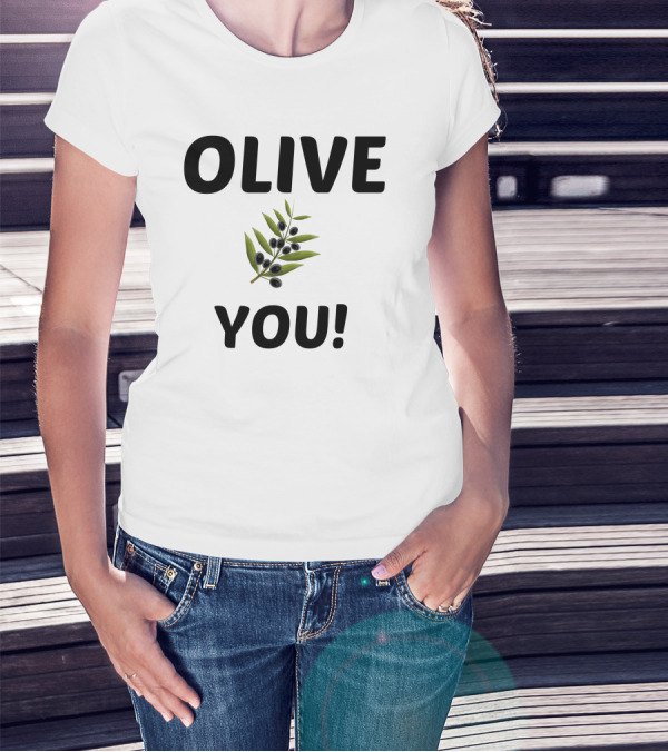 Olive You I Love You Olive Branch T-Shirt