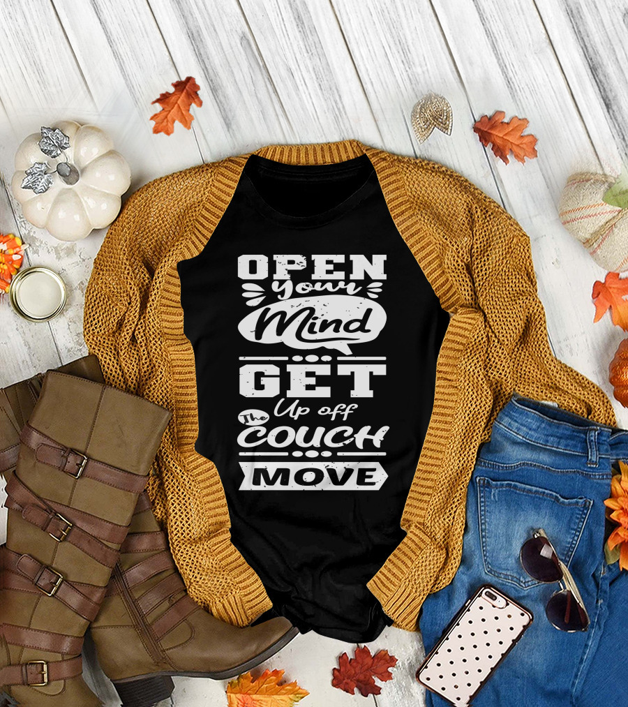 Open Your Mind Get Up Off The Couch Move Motivation T-Shirt