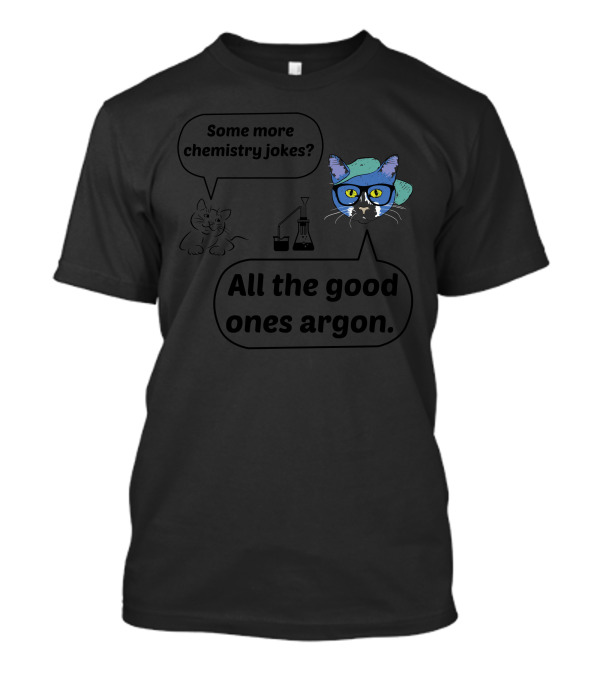 Some More Chemistry Jokes All The Good Ones Argon T-Shirt