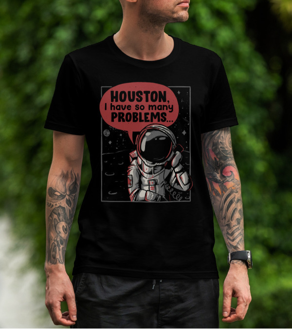 Houston I Have So Many Problems Astronaut With Vintage Space Helmet And Moon Background T-Shirt