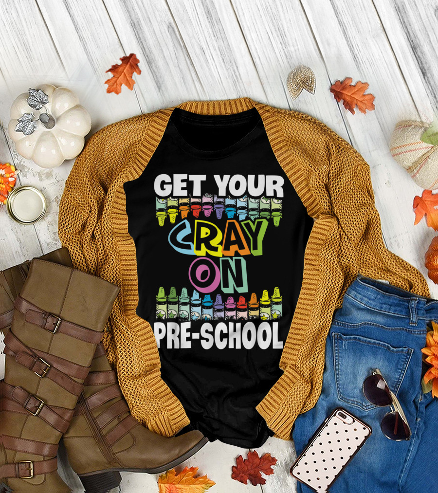 Get Your Cray On Colorful Crayon Back to Pre-School Preschool T-Shirt
