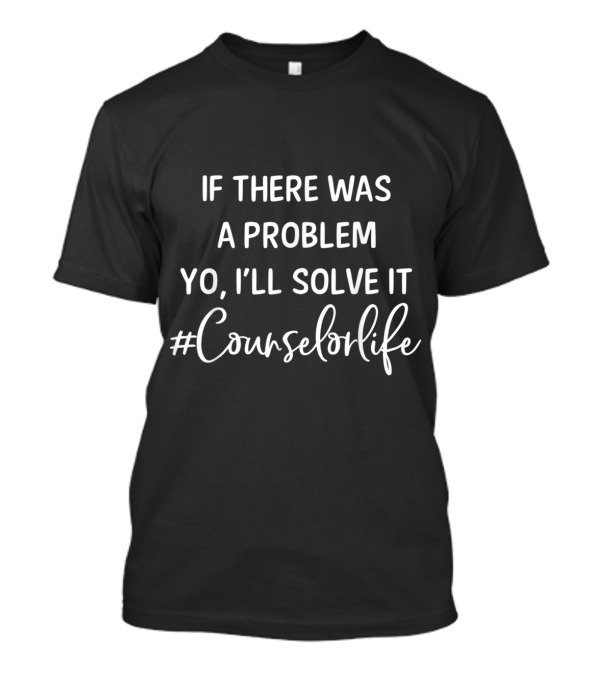 If There Was A Problem Yo I'll Solve It Hashtag Counselor Life T-Shirt