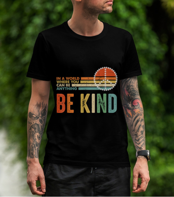 In A World Where You Can Be Anything Be Kind Retro Peace T-Shirt