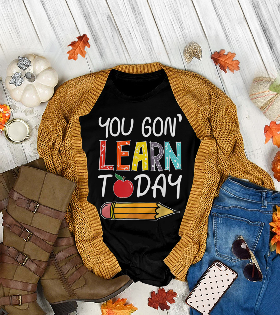 You Gon' Learn Today Colorful Learn Today Teacher Apple Pencil T-Shirt