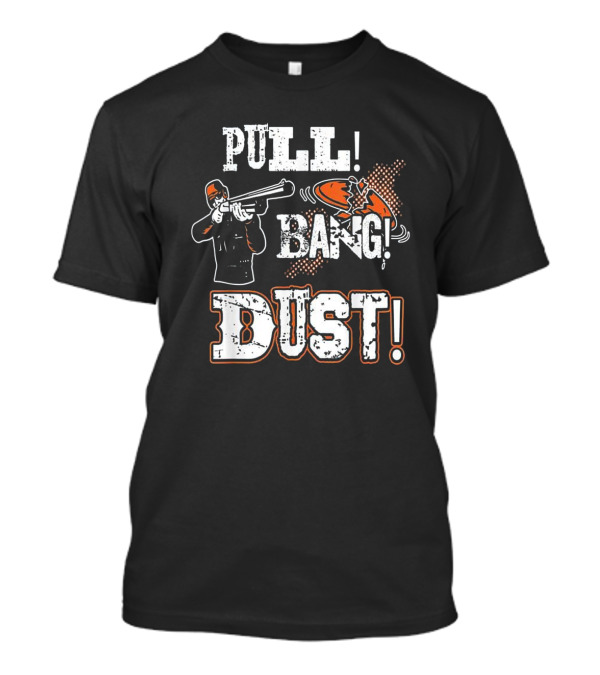 Pull Bang Dust Skeet Trap Sporting Clay T-Shirt