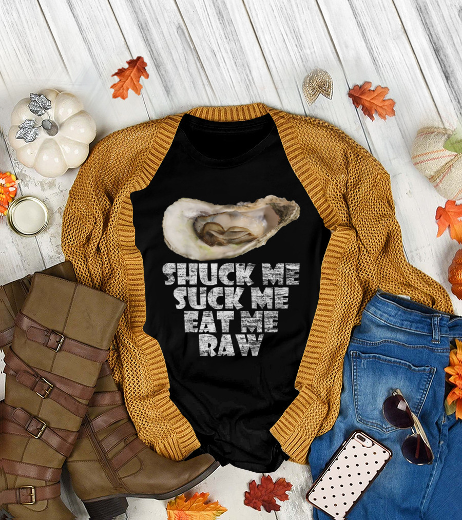 Shuck Me Suck Me Eat Me Raw Oyster Humor T-Shirt