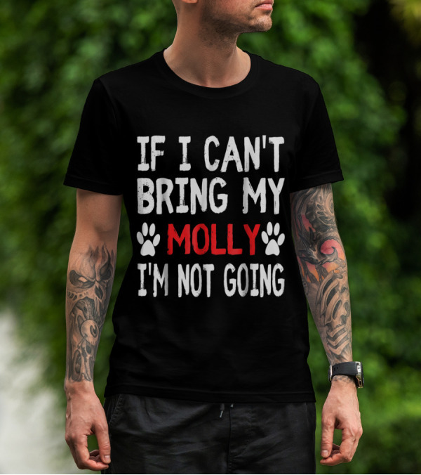 IF I CAN'T BRING MY MOLLY I'M NOT GOING CUTE PAW T-Shirt