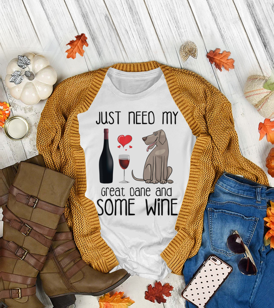 Just Need My Great Dane and Some Wine with Heart and Bottle T-Shirt