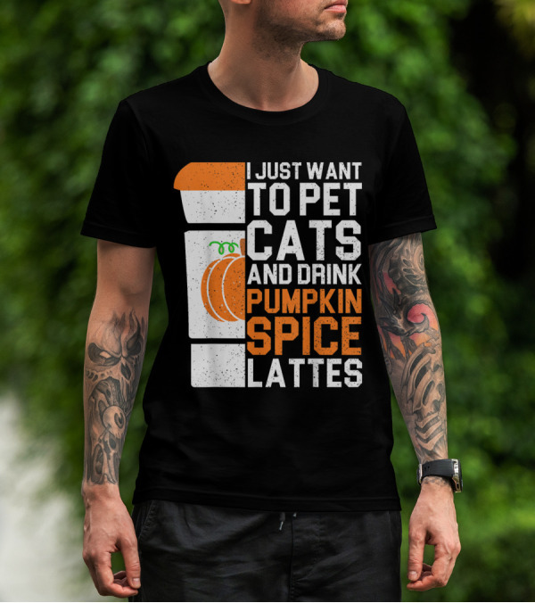 I Just Want To Pet Cats And Drink Pumpkin Spice Lattes Coffee Cup And Pumpkin T-Shirt