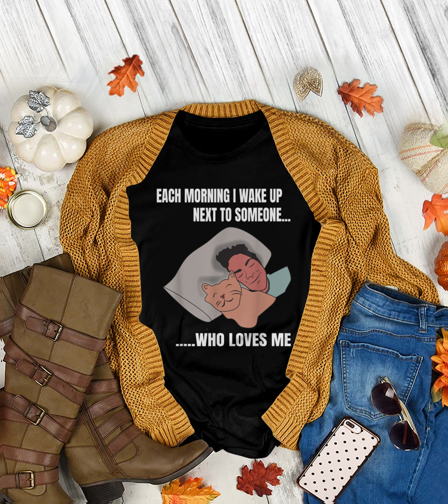 Each Morning I Wake Up Next to Someone Who Loves Me Funny Sleeping with Cat Adorable Pet Lovers T-Shirt