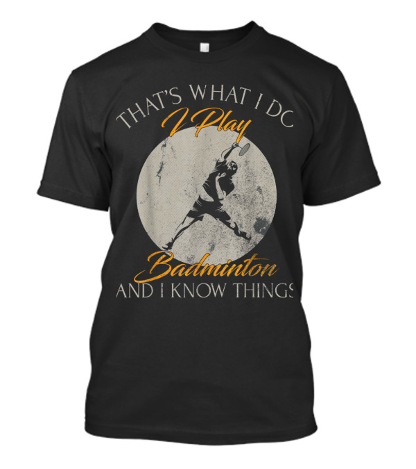 That's What I Do I Play Badminton And I Know Things Moon Silhouette Jumper T-Shirt