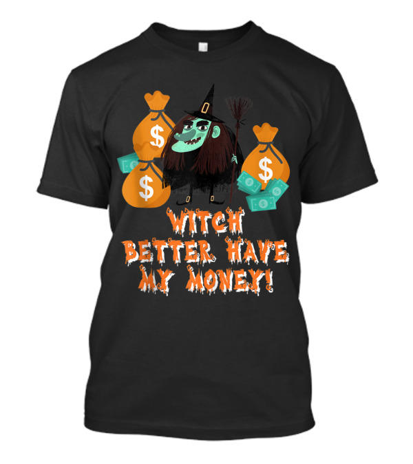 Witch Better Have My Money Halloween Humorous School T-Shirt