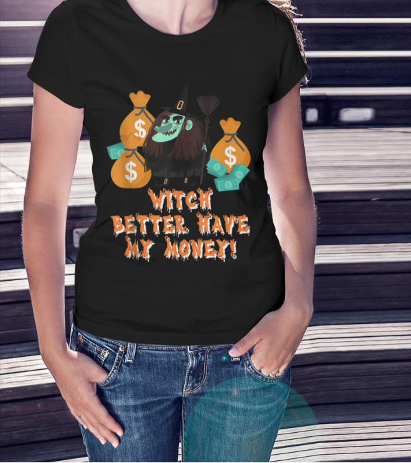 Witch Better Have My Money Halloween Humorous School T-Shirt