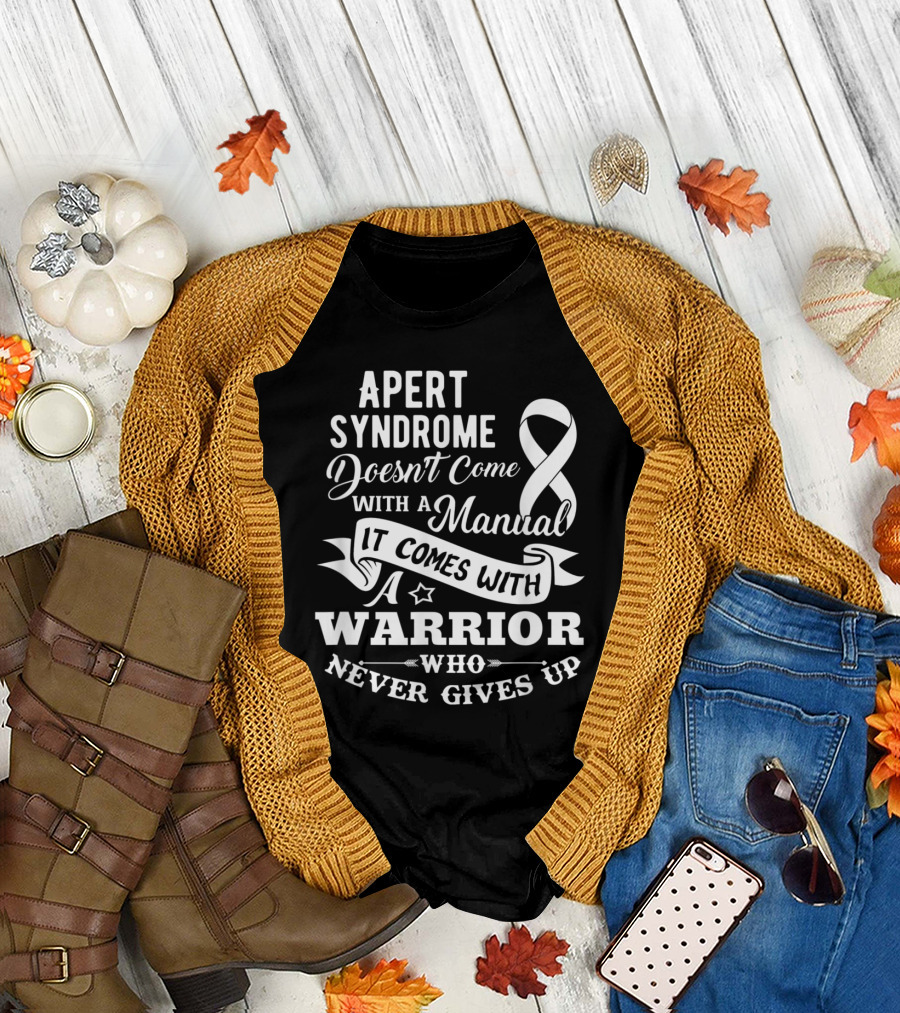 Apert Syndrome Doesn't Come With a Manual It Comes With a Warrior Who Never Gives Up T-Shirt
