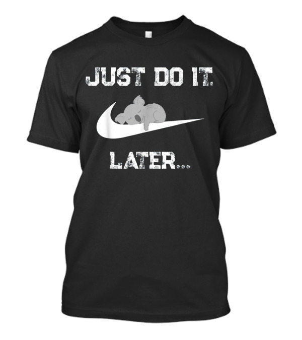 Just Do It Later Funny Sleepy Koala T-Shirt