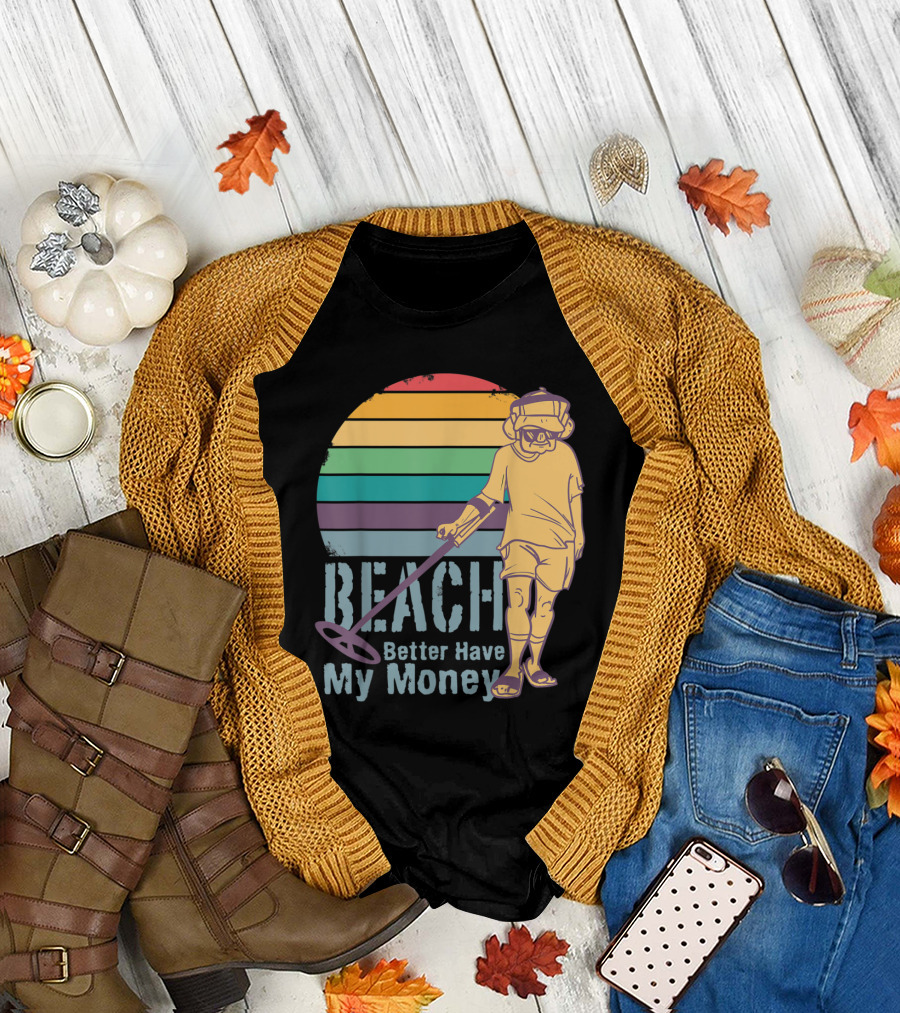 Beach Better Have My Money Funny Metal Detecting Retro Vibes T-Shirt
