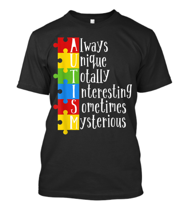 AUTISM Always Unique Totally Interesting Sometimes Mysterious Puzzle Pieces T-Shirt