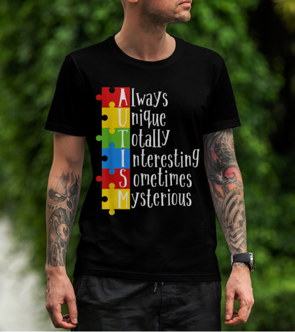 AUTISM Always Unique Totally Interesting Sometimes Mysterious Puzzle Pieces T-Shirt