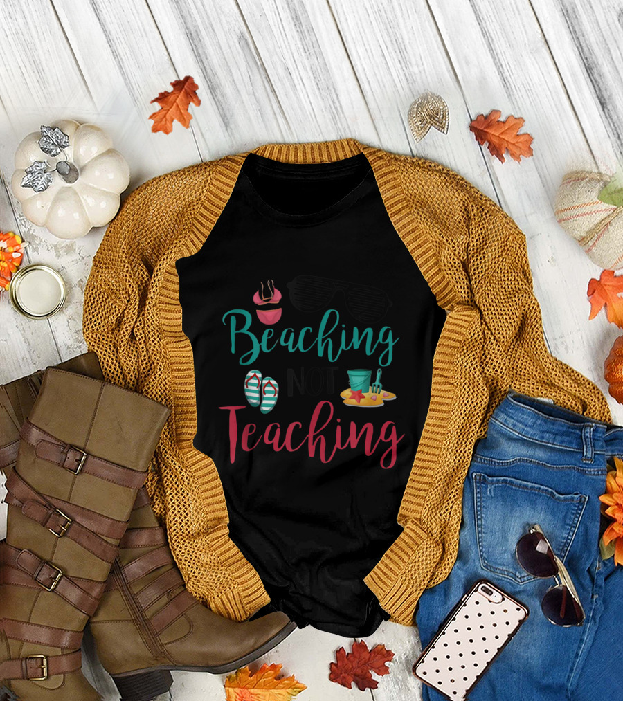 Beaching Not Teaching Funny Teacher Sunglasses Flip Flops Sand Bucket and Shovel T-Shirt