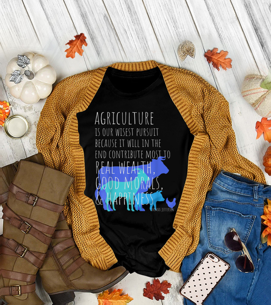 Agriculture Wisest Pursuit Thomas Jefferson Real Wealth Good Morals Happiness Cow Pig Chicken T-Shirt