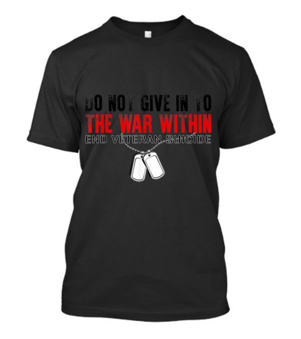 Do Not Give In To The War Within End Veteran Suicide Dog Tags T-Shirt
