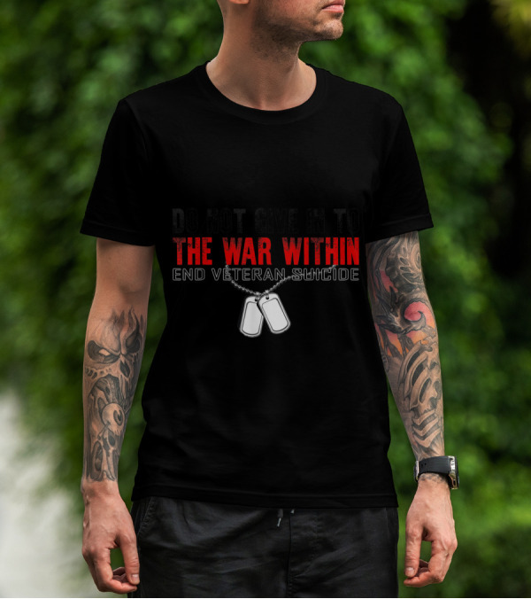 Do Not Give In To The War Within End Veteran Suicide Dog Tags T-Shirt