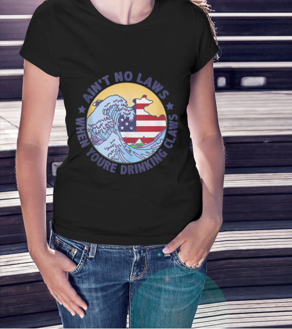 Ain't No Laws When You're Drinking Claws Wave American Flag Funy T-Shirt