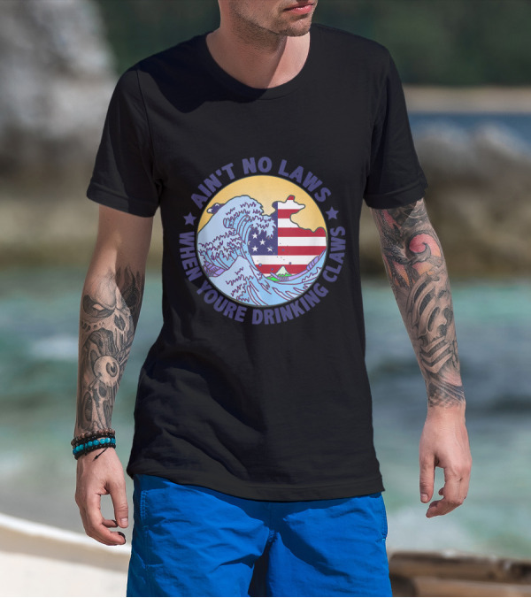 Ain't No Laws When You're Drinking Claws Wave American Flag Funy T-Shirt
