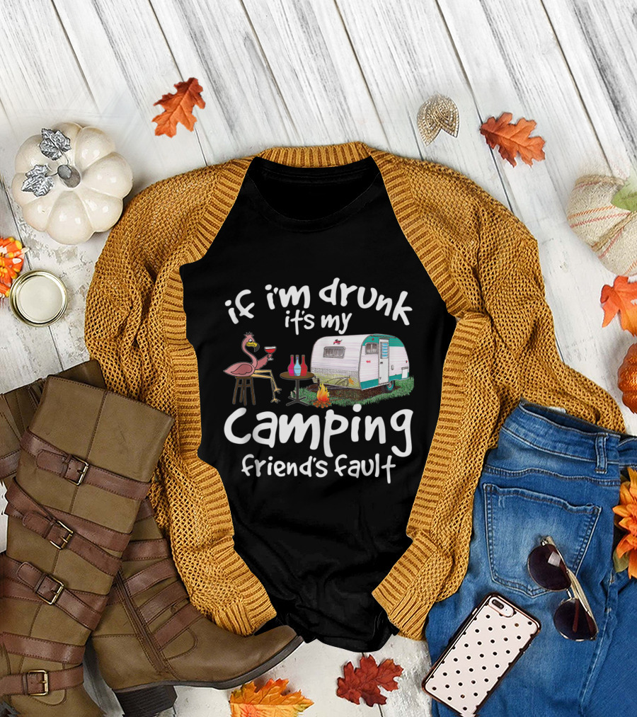 If I'm Drunk It's My Camping Friend's Fault Funny Flamingo RV Campfire Wine T-Shirt