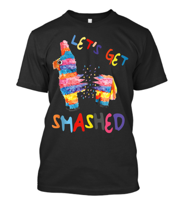 Let's Get Smashed Colorful Piñata Cinco De Mayo Party T-Shirt