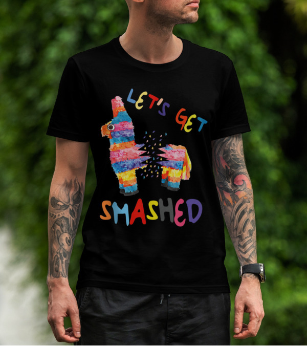Let's Get Smashed Colorful Piñata Cinco De Mayo Party T-Shirt