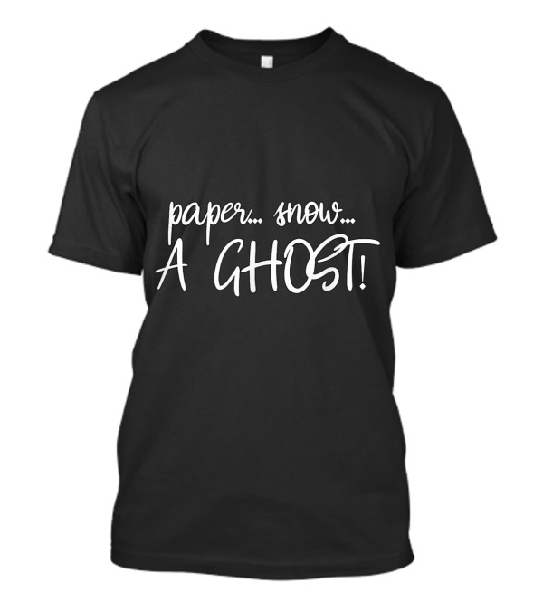 Joey Quote Paper Snow A Ghost Funny Phrase T-Shirt