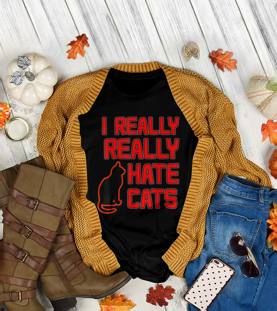 I REALLY REALLY HATE CATS Novelty with Cat T-Shirt